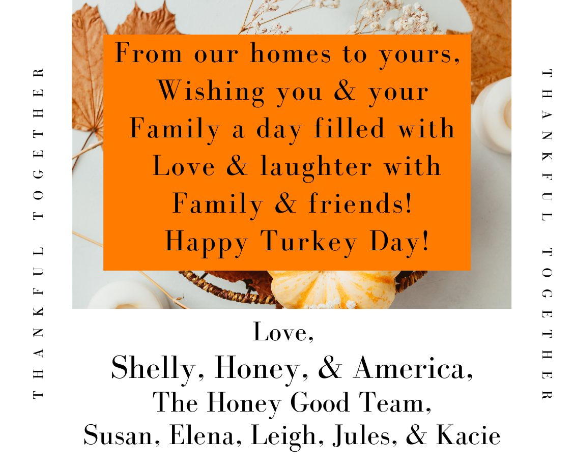 Happy Thanksgiving From Honey Good, Family, and Team