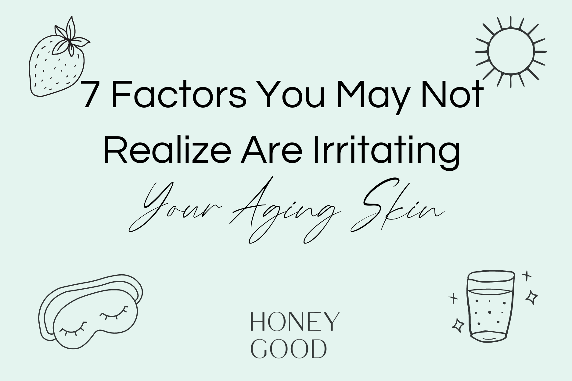 7 Factors You May Not Realize Are Irritating Your Aging Skin with the best products chosen by Honey Good