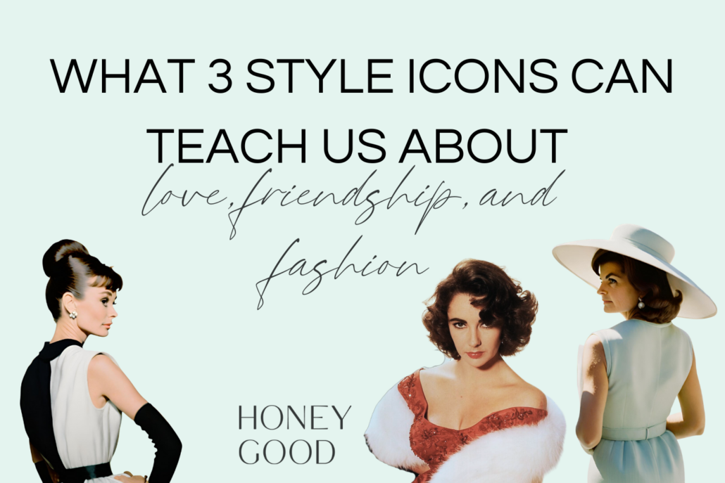 Style Icons Audrey Hepburn, Elizabeth Taylor, and Jacqueline Kennedy Onassis