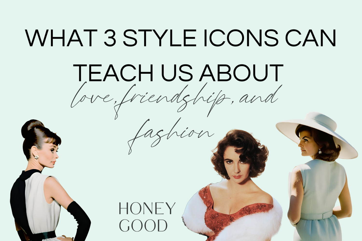 WHAT 3 STYLE ICONS CAN TEACH US ABOUT LOVE, FRIENDSHIP, AND FASHION ...